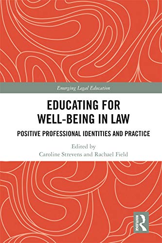 Educating for well-being in  Law: Positive Professional  Identities and Practice  (Book Review)